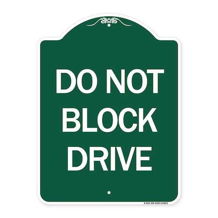 Signmission Designer Series Sign-Do Not Block Drive, Green & White Aluminum Sign, 18" x 24", GW-1824-24183 A-DES-GW-1824-24183